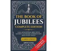 The Book of Jubilees Complete Edition: Lost Apocrypha Bible with Sacred Calendar, Commentary, and Study Tools (Large Print)