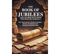 The Book of Jubilees Lost Sacred Text from the Dead Sea Scrolls: The Patriarchs’ History Hidden Stories of Genesis and Restored Ancient Laws