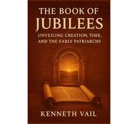 THE BOOK OF JUBILEES: UNVEILING CREATION, TIME, AND THE EARLY PATRIARCHS