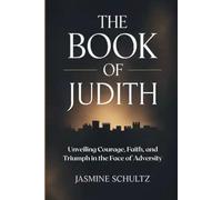 The Book of Judith: Unveiling Courage, Faith, and Triumph in the Face of Adversity