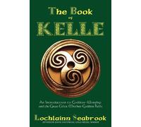 The Book of Kelle: An Introduction to Goddess-Worship and the Great Celtic...