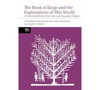 The Book of Kings and the Explanations of This World: A Universal History from the Late Sasanian Empire: 80