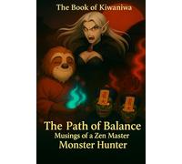 The Book of Kiwaniwa; Musings of a Zen Master Monster Hunter: The Path of Balance (Premium Color)