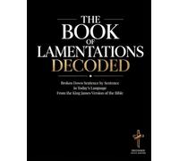 The Book of Lamentations Decoded: Broken Down Sentence by Sentence in Today's Language from the King James Version of the Bible