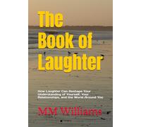 The Book of Laughter: How Laughter Can Reshape Your Understanding of Yourself, Your Relationships, and the World Around You