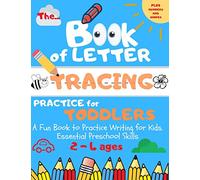 The Book of Letter Tracing Practice for Toddlers: Plus Shapes and Numbers A Fun Book to Practice Writing for Kids. Essential Preschool Skills Ages 2-4 (ABC Preschool)