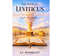 The Book of Leviticus: A Guide to Its Laws, Logic, and Message Chapter-by-Chapter