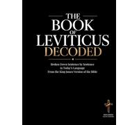 The Book of Leviticus Decoded: Broken Down Sentence by Sentence in Today's Language | A Modern Bible Study Guide to Understanding the King James Version of the Bible