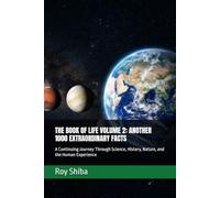 THE BOOK OF LIFE VOLUME 2: ANOTHER 1000 EXTRAORDINARY FACTS: A Continuing Journey Through Science, History, Nature, and the Human Experience