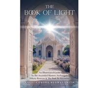 The Book Of Light: An Illuminated Guide To The Ascended Masters, Archangels, Etheric Retreats, & The Path To Ascension