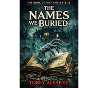 THE BOOK OF LOST NAMES: THE NAMES WE BURIED