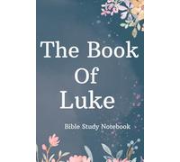 The Book of Luke Bible Study Notebook: 6 x 9" Lined Blank 120 Page Journal For Reading Through The Gospels