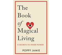 The Book of Magical Living: 8 Secrets to Inner Power