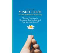 The Book of Mindfulness: Daily Meditations for Modern Living: Simple Practices to Overcome Overthinking and Find Spiritual Growth