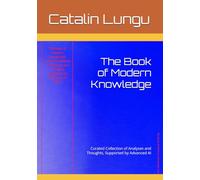 The Book of Modern Knowledge: Curated Collection of Analyses and Thoughts, Supported by Advanced AI