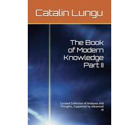 The Book of Modern Knowledge Part II: Curated Collection of Analyses and Thoughts, Supported by Advanced AI