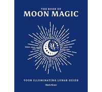 The Book of Moon Magic: Your Illuminating Lunar Guide
