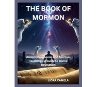 THE BOOK OF MORMON: Ancient Prophecies and Spiritual Teachings, A Guide to Divine Revelation