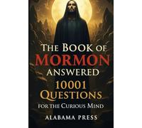 The Book of Mormon Answered 10,001 Questions for the Curious Mind