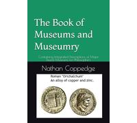 The Book of Museums and Museumry: Containing Integrated Descriptions of Major Tourist Museums for Philosophers