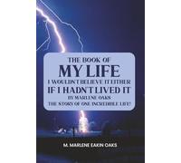 THE BOOK OF MY LIFE: I Wouldn’t Believe It Either If I Hadn’t Lived It