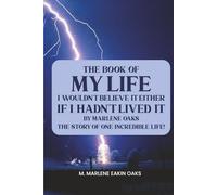 THE BOOK OF MY LIFE: I Wouldn’t Believe It Either If I Hadn’t Lived It