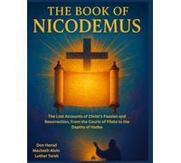 The Book of Nicodemus: The Lost Accounts of Christ’s Passion and Resurrection, From the Courts of Pilate to the Depths of Hades