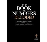 The Book of Numbers Decoded: Broken Down Sentence by Sentence in Today's Language | A Modern Bible Study Guide to Understanding the King James Version of the Bible