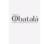 The Book of Obatala: Information, Offerings & Prayers for Everyone