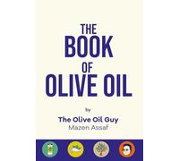 The Book of Olive Oil: A Guide Through The Intricate World Of Olive Oil