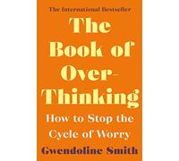 The Book of Overthinking: How to Stop the Cycle of Worry