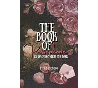 The Book of Persephone: 365 Devotions from the Dark: Dark Romance Quotes and Devotions for the Goddess Rising