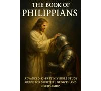 The Book of Philippians: Advanced 43-Part NIV Bible Study Guide for Spiritual Growth, Discipleship, and Christian Living