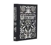 The Book of Practical Witchcraft: A Compendium of Spells, Rituals and Occult