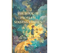 THE BOOK OF PROBLEM-SOLVING STORIES: 30 Gentle Tales About Feelings, Courage & Everyday Solutions