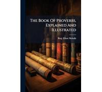 The Book Of Proverbs, Explained And Illustrated