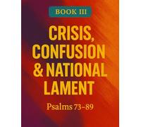 The Book of Psalms: Book 3 Crisis, Confusion & National Lament