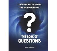 The Book Of Questions: Master the Art of Conversations by Asking the right Questions at the Right Time | Anatomy of a Question | Types of Questions | Understand AI with Questions