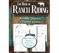 The Book of Ranch Riding Patterns, Diagrams, & Training Journal: A Western Rider's Guide to Ranch Horse Competitions