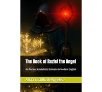 The Book of Raziel the Angel: An Ancient Kabbalistic Grimoire in Modern English