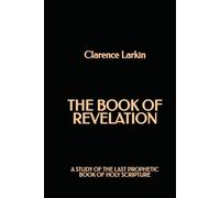 The Book of Revelation: A Study of the Last Prophetic Book of Holy Scripture