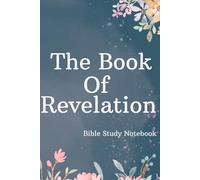 The Book of Revelation Bible Study Notebook: 6 x 9" lined blank Journal for writing about the New Testament Prophetic Book