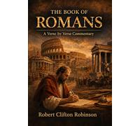 The Book of Romans: A Verse By Verse Useful Commentary
