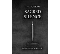 The Book of Sacred Silence: Where Spirit Speaks Without Sound.