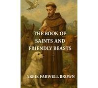 The Book of Saints and Friendly Beasts: An Illustrated Edition with Author Biography, Summary and Character Guide