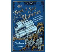 The Book of Sea Shanties: Wellerman and Other Songs from the Seven Seas
