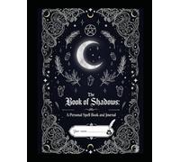 The Book of Shadows: A Personal Spell Book and Journal