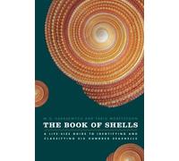 The Book of Shells: A Life-Size Guide to Identifying and Classifying Six Hundred Seashells