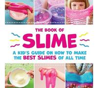 The Book of Slime - A Kid's Guide on How to Make the Best Slimes of (Tascabile)