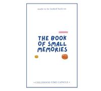The Book of Small Memories: A Keepsake Journal for Kids: 100 Guided Prompts to Draw, Write, and Capture Childhood Memories